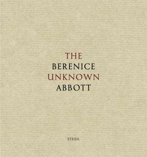 The Unknown Berenice Abbott de Berenice Abbott