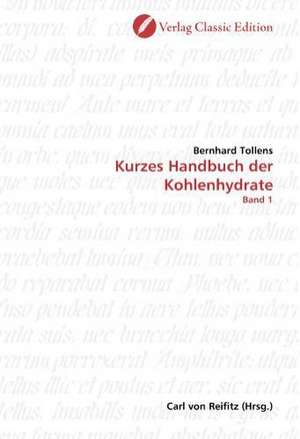 Kurzes Handbuch der Kohlenhydrate de Bernhard Tollens