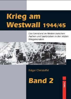 Krieg am Westwall 1944/45 - Band 2 de Edgar Christoffel