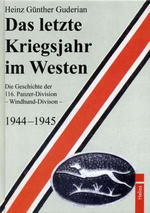 Das letzte Kriegsjahr im Westen de Heinz G. Guderian