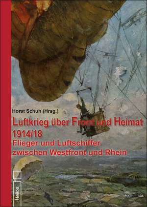 Luftkrieg über Front und Heimat 1914/18 de Horst Schuh