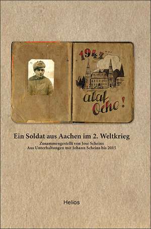 Ein Soldat aus Aachen im 2. Weltkrieg de Jose Scheins