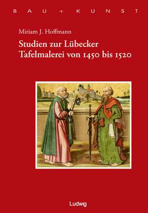 Studien zur Lübecker Tafelmalerei von 1450-1520 de Miriam Hoffmann