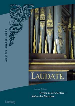 Orgeln an der Nordsee - Kultur der Marschen de Konrad Küster