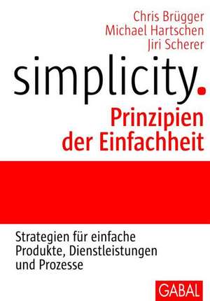 Simplicity. Prinzipien der Einfachheit de Chris Brügger