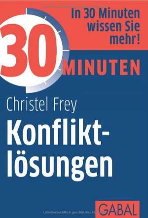 30 Minuten Konfliktlösungen de Christel Frey