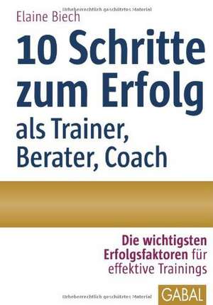 10 Schritte zum Erfolg als Trainer, Berater, Coach de Elaine Biech