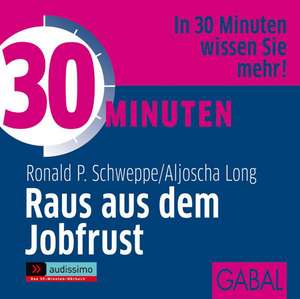 30 Minuten Raus aus dem Jobfrust de Ronald P. Schweppe