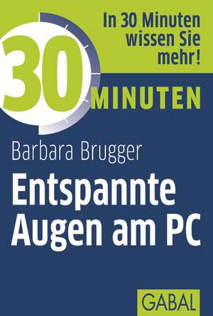 Brugger, B: 30 Minuten Entspannte Augen am PC