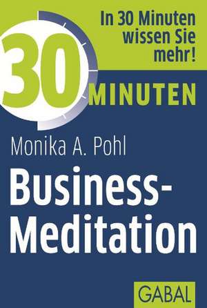 30 Minuten Business-Meditation de Monika A. Pohl