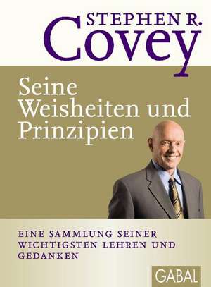 Seine Weisheiten und Prinzipien de Stephen R. Covey