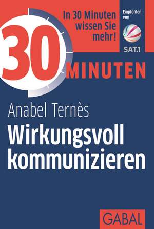 30 Minuten Wirkungsvoll kommunizieren de Anabel Ternès