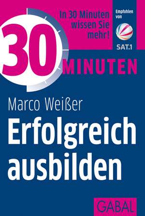 30 Minuten Erfolgreich ausbilden de Marco Weißer