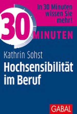 30 Minuten Hochsensibilität im Beruf de Kathrin Sohst