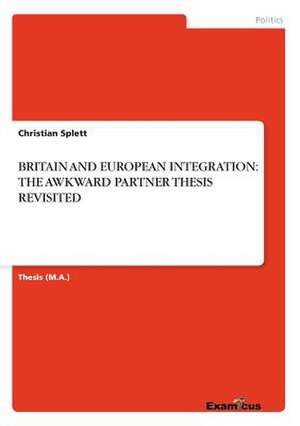 BRITAIN AND EUROPEAN INTEGRATION: THE AWKWARD PARTNER THESIS REVISITED de Christian Splett