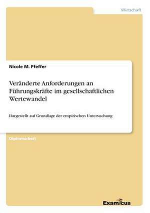 Veränderte Anforderungen an Führungskräfte im gesellschaftlichen Wertewandel de Nicole M. Pfeffer