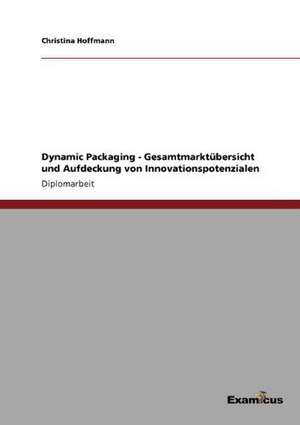 Dynamic Packaging - Gesamtmarktübersicht und Aufdeckung von Innovationspotenzialen de Christina Hoffmann