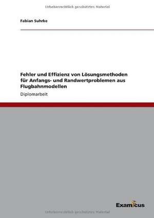 Fehler und Effizienz von Lösungsmethoden für Anfangs- und Randwertproblemen aus Flugbahnmodellen de Fabian Suhrke