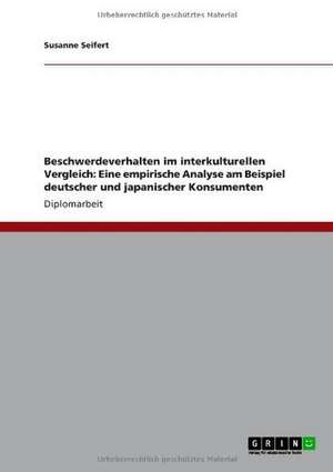 Beschwerdeverhalten im interkulturellen Vergleich:Eine empirische Analyse am Beispieldeutscher und japanischer Konsumenten de Susanne Seifert