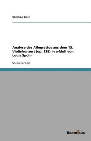 Analyse des Allegrettos aus dem 15. Violinkonzert (op. 128) in e-Moll von Louis Spohr de Christian Zwer