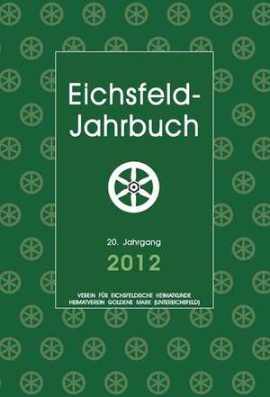 Eichsfeld-Jahrbuch, 20. Jg. 2012 de Hans-Reinhard Fricke