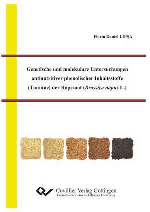 Genetische und molekulare Untersuchungen antinutritiver phenolischer Inhaltsstoffe (Tannine) der Rapssaat (Brassica napus L.) de Florin Daniel Lipsa