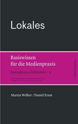 Lokales. Basiswissen für die Medienpraxis de Martin Welker