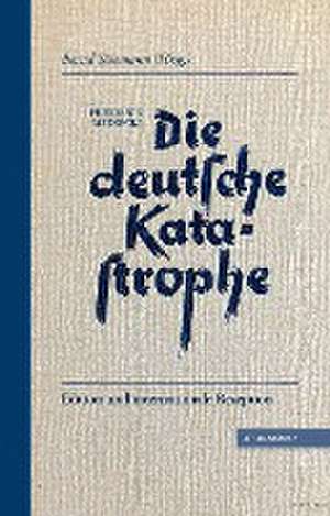 Die deutsche Katastrophe. Betrachtungen und Erinnerungen - Friedrich Meinecke de Friedrich Meinecke