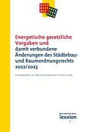 Energetische gesetzliche Vorgaben und damit verbundene Änderungen des Städtebau- und Raumordnungsrecht 2022/2023 de Willy Spannowsky