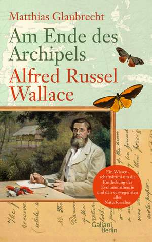 Am Ende des Archipels - Alfred Russel Wallace de Matthias Glaubrecht