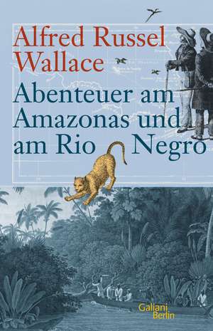 Abenteuer am Amazonas und am Rio Negro de Alfred Russel Wallace