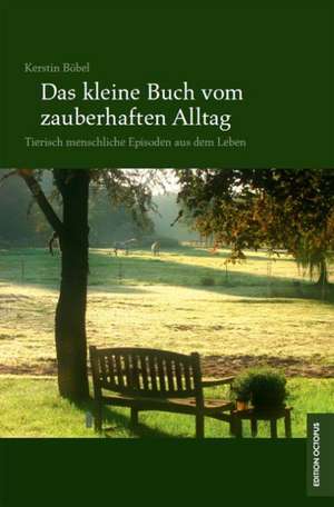 Das kleine Buch vom zauberhaften Alltag de Kerstin Böbel