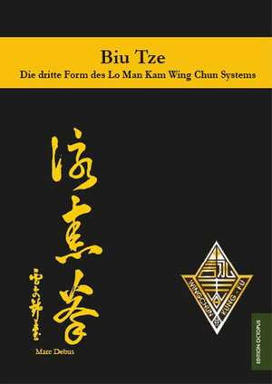 Biu Tze - Die dritte Form des Lo Man Kam Wing Chun Systems de Marc Debus