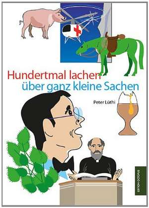 Hundert mal lachen über ganz kleine Sachen de Peter Lüthi