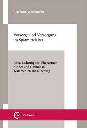 Vorsorge und Versorgung im Spätmittelalter de Benjamin Weidemann