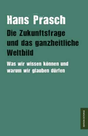 Die Zukunftsfrage und das ganzheitliche Weltbild de Hans Prasch