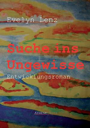 Suche ins Ungewisse de Eyelyn Lenz