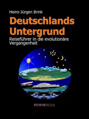 Deutschlands Untergrund - Reiseführer in die evolutionäre Vergangenheit de Heinz-Jürgen Brink