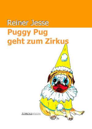 Puggy Pug geht zum Zirkus de Reiner Jesse