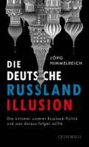 Die deutsche Russland-Illusion de Jörg Himmelreich