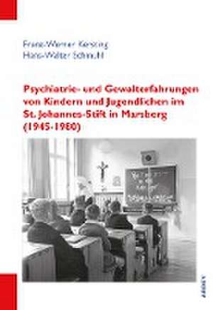 Psychiatrie- und Gewalterfahrungen von Kindern und Jugendlichen im St. Johannes-Stift in Marsberg (1945-1980) de Franz-Werner Kersting