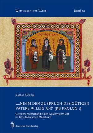 "...nimm den Zuspruch des gütigen Vaters willig an!" (RB Prollog 1) de Jakobus Kaffanke