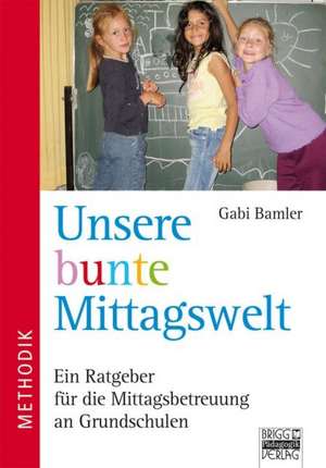 Unsere bunte Mittagswelt de Gabi Bamler