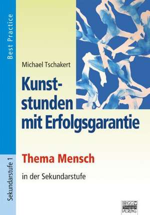 Kunststunden mit Erfolgsgarantie - Thema Mensch de Michael Tschakert