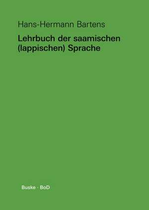 Lehrbuch Der Saamischen (Lappischen) Sprache: The Official Guide de Hans-Hermann Bartens