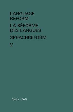 Language Reform - La Reforme Des Langues - Sprachreform Vol. V: The Official Guide de István Fodor