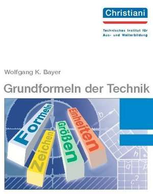 Grundformeln der Technik de Wolfgang K. Bayer