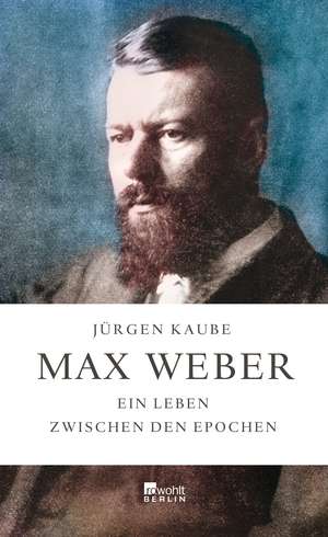 Max Weber de Jürgen Kaube