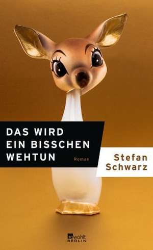 Das wird ein bisschen wehtun de Stefan Schwarz