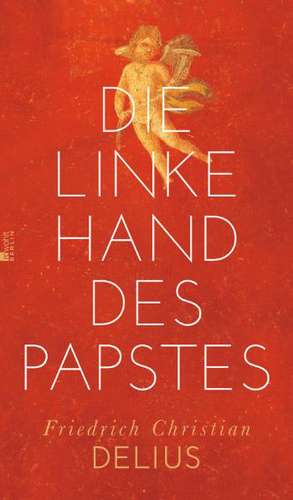 Die linke Hand des Papstes de Friedrich Christian Delius